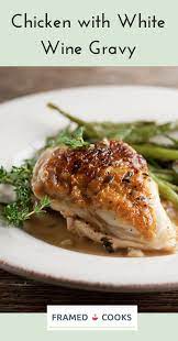Chicken With White Wine Gravy Framed Cooks Cooking Chicken Recipes Grilled Chicken Recipes