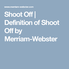 Shoot Off Definition Of Shoot Off By Merriam Webster Definition Of White Definitions Merriam Webster