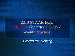 Ppt 2013 Staar Eoc Algebra I Geometry Biology World