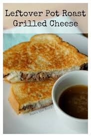 We encourage you to visit the blogs that created these meals and use their tips and instructions. Leftover Pot Roast Grilled Cheese Num S The Word