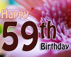 Your birthday is more special to me than you, because on this day, i found the most precious friend of my entire life. Happy 59th Birthday Wishes Wishesgreeting