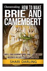 We've been using the cleopatra's raw cow's milk (including the cream on top!). Cheesemaking How To Make Brie And Camembert Simple And Gourmet Brie And Camembert Inspired Recipes Paired With Wine Kindle Edition By Darling Shari Cookbooks Food Wine Kindle Ebooks Amazon Com