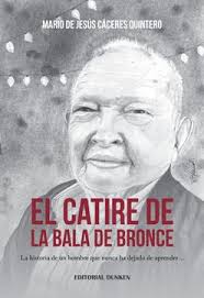 Book El catire de la bala de bronce. La historia de un hombre que nunca ha  dejado de aprender (in Spanish Mario de Jesús Cáceres Quintero