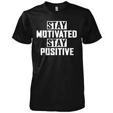 Stay Motivated Stay Positive Tee - On1y Option