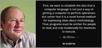 Hal Abelson quote: First, we want to establish the idea that a computer...