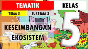 Kunci jawaban buku tematik tema 1 kelas 6 sd subtema 3 pembelajaran 2 ayo selamatkan hewan dan. Revisi Soal Tematik Kelas 5 Tema 5 Subtema 3 Keseimbangan Ekosistem Youtube