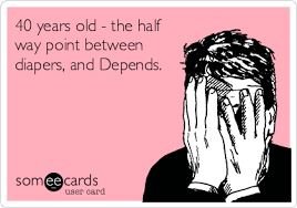 Thinking of funny 40th birthday sayings on the spur of the moment is tricky. 40 Years Old The Half Way Point Between Diapers And Depends 40th Birthday Funny 40th Birthday Quotes Birthday Quotes Funny