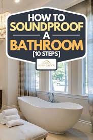 Whenever the toilet is flushed or taps are opened, the sound will be too noisy. How To Soundproof A Bathroom 10 Steps Home Decor Bliss