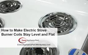 How To Make Electric Stove Burner Coils Stay Level And Flat Electric Stove Stove Electricity