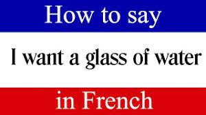 You'll want to experience the cajun lifestyle and culture firsthand which includes trying a few new phrases yourself! How To Say I Want A Glass Of Water In French Learn French Fast With Easy French Lessons Youtube
