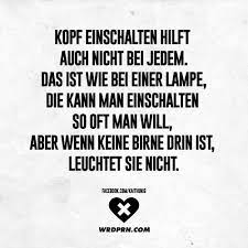 Kopf Einschalten Hilft Auch Nicht Bei Jedem Das Ist Wie Bei Einer Lampe Die Kann Man Einschalten So Oft Man Will Aber Wenn Keine Birne Drin Ist Leuchtet Sie Sarkastische Spruche