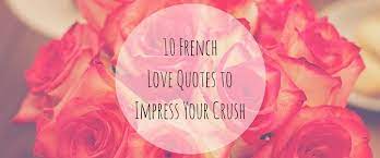 In this article, we will talk about the names of the various flowers in french. 10 Best French Love Quotes To Impress Your Crush Takelessons