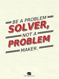 Be A Problem Solver Not A Problem Maker Quote From Recite Com Recite Quote Habit Quotes Quotes Words