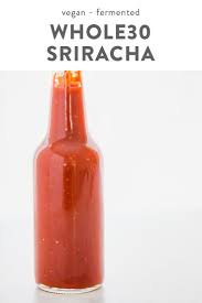 Whole30 Sriracha Paleo Vegan Sugar Free Fermented Recipe Fermentation Easy Healthy Recipes Delicious Clean Eating