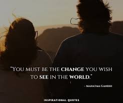 At churches, yoga centers, political rallies, on workshop flyers, and but what does be the change mean? Inspirational Quotes You Must Be The Change You Wish To See In The World Mahatma Gandhi Facebook