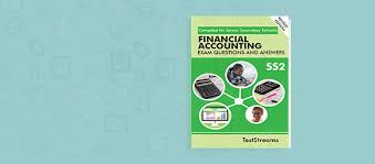 Financial Accounting Examination Questions And Answers For Ss2 Teststreams Blog