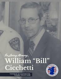 It is with deep regret the Township of Washington Police Department  announces the passing of Ret. Chief William “Bill” Cicchetti. Chief  Cicchetti started as a patrol officer in 1969. Chief Cicchetti rose