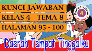 Berikut kunci jawaban tema 8 kelas 5 sd halaman 97 98 99 100 101 102 103 buku tematik subtema 3 pembelajaran 1 lingkungan. Kunci Jawaban Kelas 4 Tema 8 Subtema 2 Pembelajaran 4 Halaman 95 100 Youtube