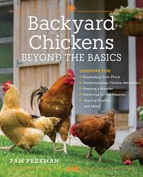 A bit more than 10 years ago, isabelle cnudde bought a small flock of chickens for her backyard to ensure that she had a humane source of eggs. Backyard Chickens Beyond The Basics Lessons For Expanding Your Flock Understanding Chicken Behavior Keeping A Rooster Adjusting For The Seasons Staying Healthy And More Freeman Pam 9780760352007 Amazon Com Books