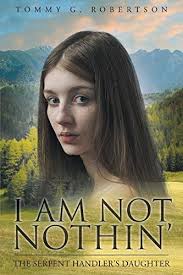 I Am Not Nothin': The Serpent Handler's Daughter by Tommy G. Robertson