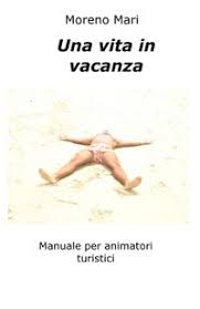 Re fare pace per bombardare. Ilmiolibro Una Vita In Vacanza Libro Di Moreno Mari