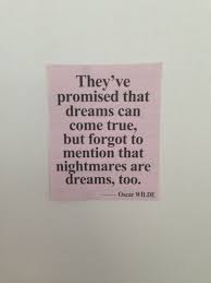You Have To Dream Before Your Dreams Can Come True Meaning In English They Ve Promised You That Dreams Can Come True But Forget To Mention That Nightmares Are Dreams Too Words Quotes Words Quotable Quotes