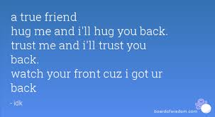 To be willing and prepared to help or defend someone; Got Your Back Quotes For Friends Quotesgram