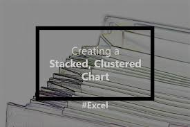Creating A Clustered Stacked Chart In Excel Excel 2013