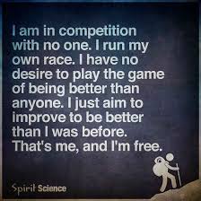 I Am In Competition With No One I Run My Own Race 101 Quotes
