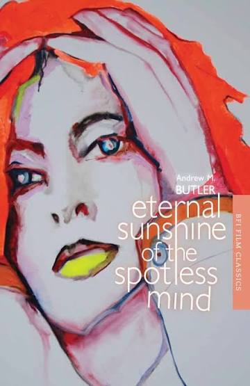 Eternal Sunshine of the Spotless Mind: : BFI Film Classics Andrew Butler  British Film Institute - Bloomsbury
