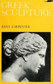 Greek sculpture : a critical review : Carpenter, Rhys : Free Download,  Borrow, and Streaming : Internet Archive