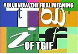 What is the meaning of tgif. 25 Ways To Tell You Re A Kid Of The 90s 90s Kids Boy Meets World Love The 90s