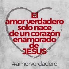 El Amor Verdadero Solo Nace De Un Corazon Enamorado De Jesus Corazon Enamorado Amor Verdadero De Jesus