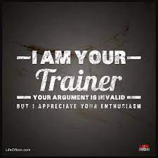 I Am Your Trainer Trainer Quotes Personal Trainer Quotes Personal Trainer Humor