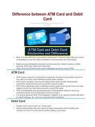 Making the best use of your new atm card is simple and easy. Atm Vs Debit Card Debit Card Automated Teller Machine
