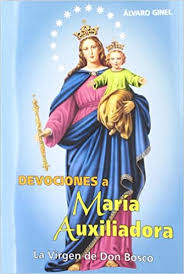 María auxiliadora is the spanish language translation of mary, help of christians. Devociones A Maria Auxiliadora La Virgen De Don Bosco Spanish Edition Ginel Alvaro 9788498423129 Amazon Com Books