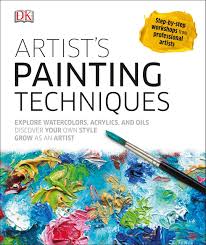 Artist S Painting Techniques Explore Watercolors Acrylics And Oils Discover Your Own Style Grow As An Art Dk 9781465450951 Amazon Com Books