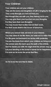 The task of parents is to love and keep their children safe, to house their bodies and allow their souls to fly free. Your Children Poem By Khalil Gibran Poem Hunter