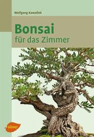 Ultimate bonsai guide full free pdf books Bonsai Fur Das Zimmer Ebook Pdf Von Wolfgang Kawollek Portofrei Bei Bucher De
