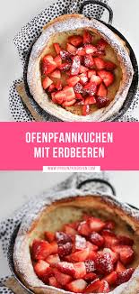 Fluffiger Ofenpfannkuchen Mit Erdbeeren Dutch Baby Pancake Provinzkindchen Rezept Ofenpfannkuchen Baby Pfannkuchen Rezepte