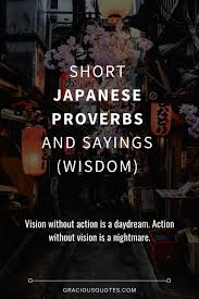 I went on inactive duty in august 1945, and since i had stayed in such good shape and had played ball on military teams, i was ready to start for the indians just two days later, against the tigers. 33 Short Japanese Proverbs And Sayings Wisdom