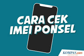 Daftar imei hp bekas : Infografik Cara Mengecek Imei Di Ponsel Baru Maupun Bekas