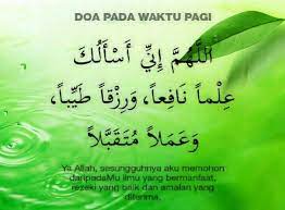 Di waktu pagi kami berada diatas fitrah agama islam, kalimat ikhlas, agama nabi muhammad saw dan agama ayah kami ibrahim yang berdiri diatas jalan yang lurus dan. Doa Pada Waktu Pagi