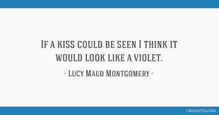 If A Kiss Could Be Seen I Think It Would Look Like A Violet