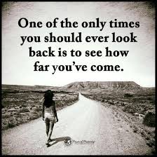 Look back and their mistakes. One Of The Only Times You Should Ever Look Back In To See How Far You Have Come Quote 101 Quotes