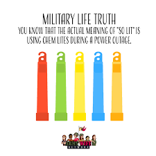 Military Life Truth You Know That The Actual Meaning Of So Lit Is Using Chem Lites During A Power Outage Lol Military Life Life Meant To Be