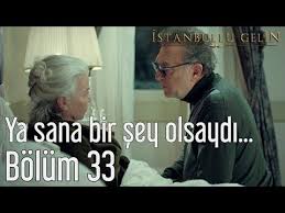 istanbullu gelin 33 bolum ya sana bir sey olsaydi youtube 2020 gelin youtube yaya