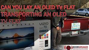 Can You Lay An Oled Tv Flat : Transporting Oled Tv Flat | Boomspeaker