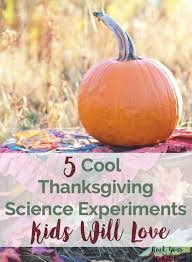 Maybe you would like to learn more about one of these? 5 Cool Thanksgiving Science Experiments Kids Will Love Rock Your Homeschool