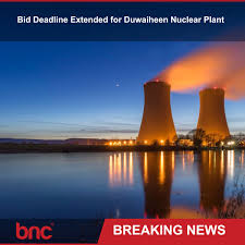 BNCUpdate: Bid Deadline Extended for Duwaiheen Nuclear Plant Saudi Arabia  is taking bold strides towards energy diversification with the ambitious  Duwaiheen nuclear power plant project. The bid submission deadline for the  design